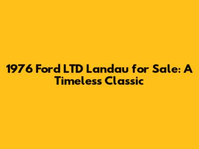 **1976 Ford LTD Landau for Sale: A Timeless Classic**