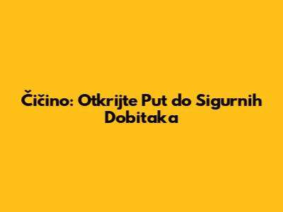Čičino: Otkrijte Put do Sigurnih Dobitaka