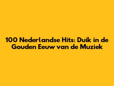 100 Nederlandse Hits: Duik in de Gouden Eeuw van de Muziek