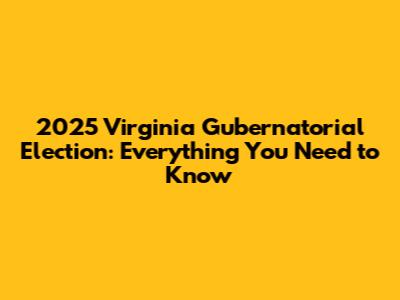 2025 Virginia Gubernatorial Election: Everything You Need to Know