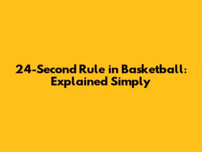 24-Second Rule in Basketball: Explained Simply