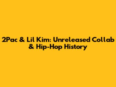 2Pac & Lil' Kim: Unreleased Collab & Hip-Hop History