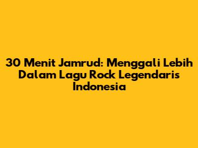 30 Menit Jamrud: Menggali Lebih Dalam Lagu Rock Legendaris Indonesia