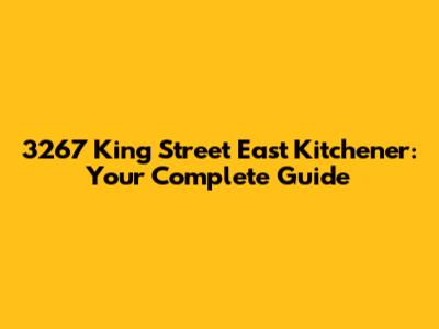 3267 King Street East Kitchener: Your Complete Guide