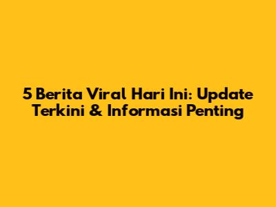 5 Berita Viral Hari Ini: Update Terkini & Informasi Penting