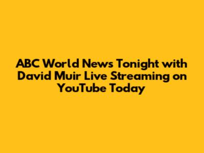 ABC World News Tonight with David Muir Live Streaming on YouTube Today