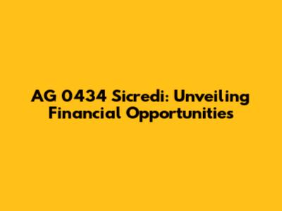 AG 0434 Sicredi: Unveiling Financial Opportunities