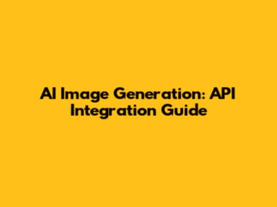 AI Image Generation: API Integration Guide