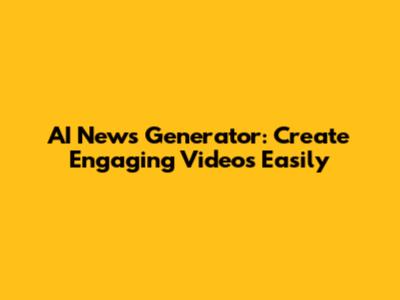 AI News Generator: Create Engaging Videos Easily