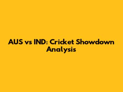 AUS vs IND: Cricket Showdown Analysis
