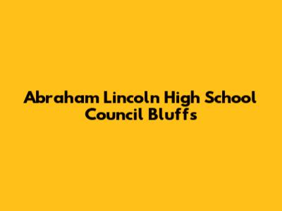 Abraham Lincoln High School Council Bluffs