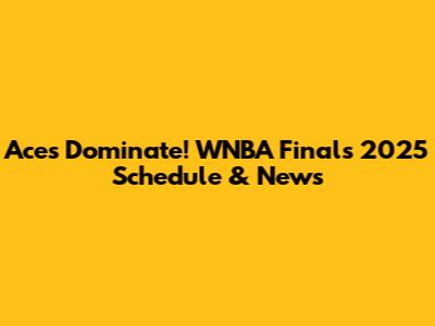 Aces Dominate! WNBA Finals 2025 Schedule & News