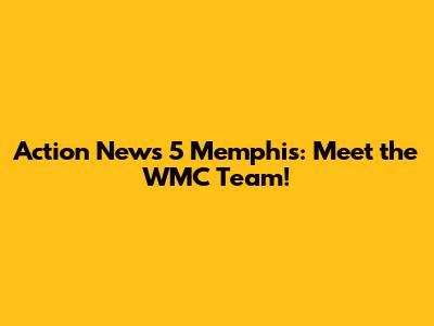 Action News 5 Memphis: Meet the WMC Team!
