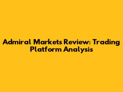 Admiral Markets Review: Trading Platform Analysis