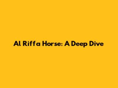 Al Riffa Horse: A Deep Dive