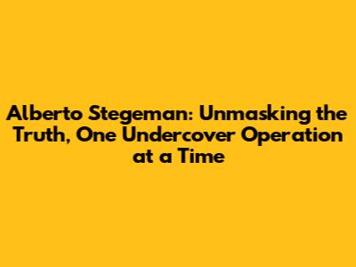Alberto Stegeman: Unmasking the Truth, One Undercover Operation at a Time
