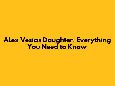 Alex Vesia's Daughter: Everything You Need to Know