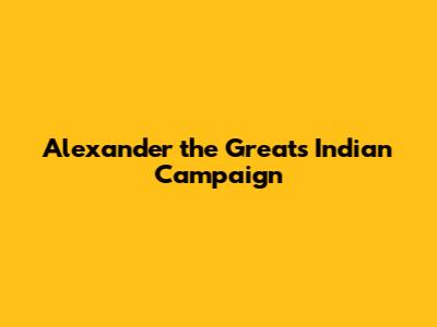 Alexander the Great's Indian Campaign