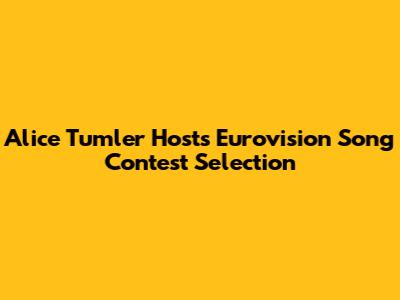 Alice Tumler Hosts Eurovision Song Contest Selection