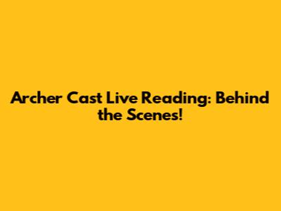 Archer Cast Live Reading: Behind the Scenes!