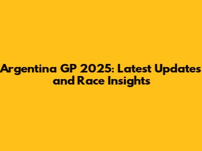 Argentina GP 2025: Latest Updates and Race Insights
