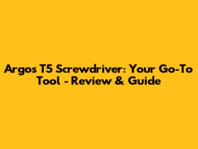 Argos T5 Screwdriver: Your Go-To Tool - Review & Guide