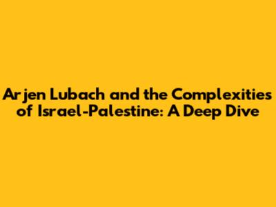 Arjen Lubach and the Complexities of Israel-Palestine: A Deep Dive