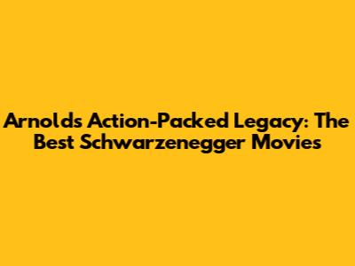 Arnold's Action-Packed Legacy: The Best Schwarzenegger Movies