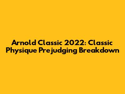 Arnold Classic 2022: Classic Physique Prejudging Breakdown