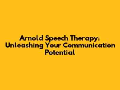 Arnold Speech Therapy: Unleashing Your Communication Potential