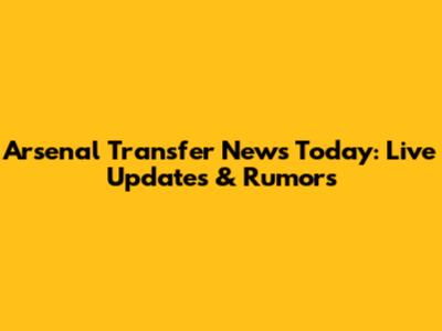Arsenal Transfer News Today: Live Updates & Rumors