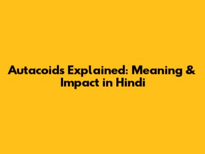 Autacoids Explained: Meaning & Impact in Hindi