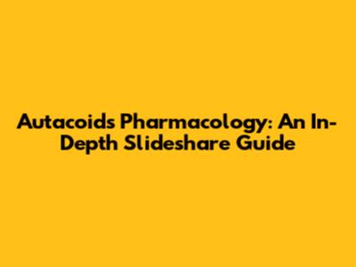 Autacoids Pharmacology: An In-Depth Slideshare Guide