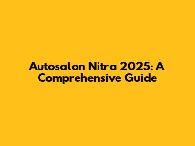 Autosalon Nitra 2025: A Comprehensive Guide