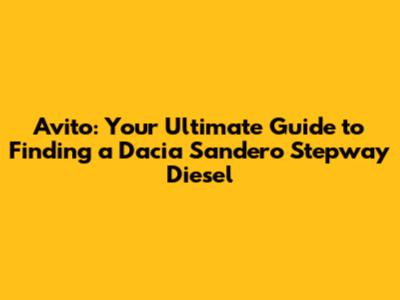Avito: Your Ultimate Guide to Finding a Dacia Sandero Stepway Diesel