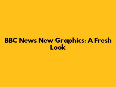 BBC News New Graphics: A Fresh Look