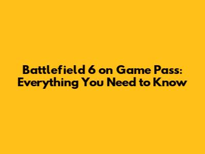 Battlefield 6 on Game Pass: Everything You Need to Know