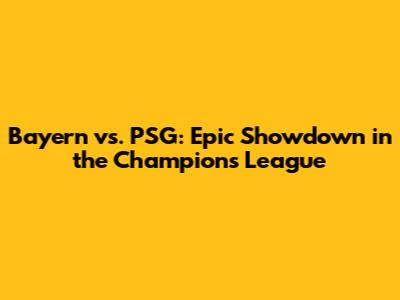 Bayern vs. PSG: Epic Showdown in the Champions League