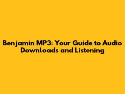 Benjamin MP3: Your Guide to Audio Downloads and Listening