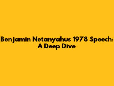Benjamin Netanyahu's 1978 Speech: A Deep Dive