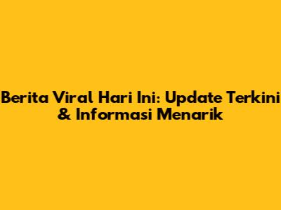 Berita Viral Hari Ini: Update Terkini & Informasi Menarik
