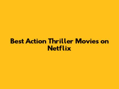 Best Action Thriller Movies on Netflix