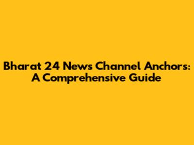 Bharat 24 News Channel Anchors: A Comprehensive Guide