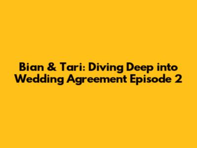 Bian & Tari: Diving Deep into Wedding Agreement Episode 2