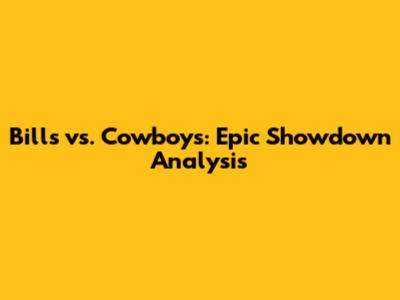 Bills vs. Cowboys: Epic Showdown Analysis