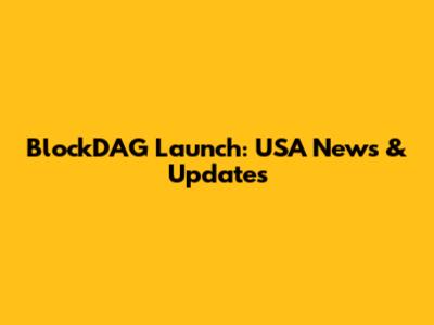 BlockDAG Launch: USA News & Updates