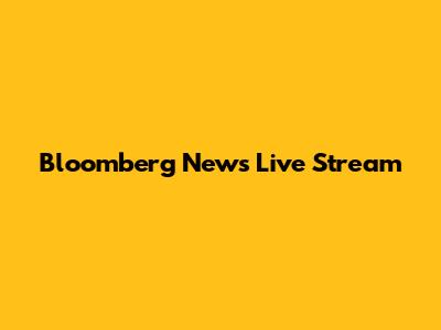 Bloomberg News Live Stream