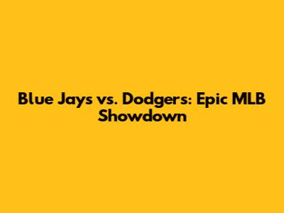 Blue Jays vs. Dodgers: Epic MLB Showdown