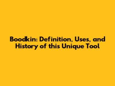 Boodkin: Definition, Uses, and History of this Unique Tool