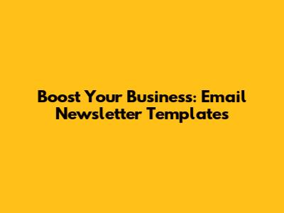Boost Your Business: Email Newsletter Templates